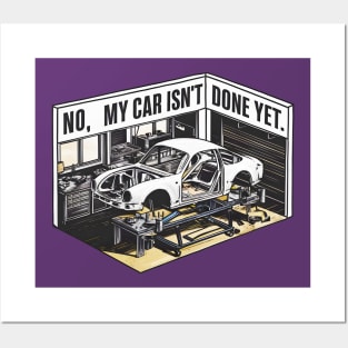 No, My car isn't done yet funny Auto Enthusiast tee 10 Posters and Art